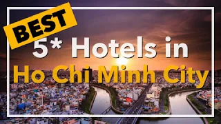 🔴 Best 5 star Hotels in Ho Chi Minh City, Vietnam