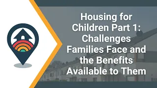HHRC Webinar: Housing for Children P. 1 Challenges Families Face and the Benefits Available to Them