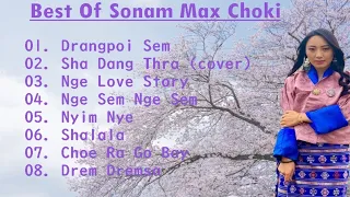 Best Of Sonam Max Choki | Bhutanese Songs | Musical Bhutan
