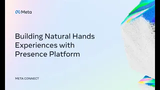 Connect 2022 | Building Natural and Compelling Hand Based Experiences in VR Using Presence Platform