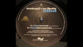 deadmau5 + MC Flipside - Hi Friend! (Vocal Mix) (Vinyl Rip)