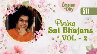 511 - Pining Sai Bhajans Vol - 2 | Sri Sathya Sai Bhajans