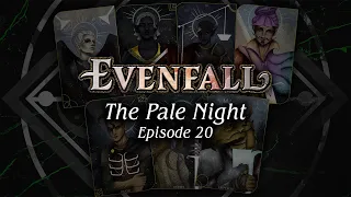 Episode 20 | The Pale Night | EVENFALL