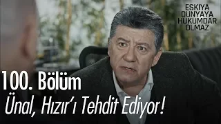 Ünal, Hızır'ı tehdit ediyor! - Eşkıya Dünyaya Hükümdar Olmaz 100. Bölüm