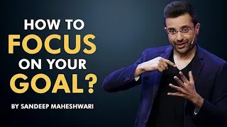 How To Focus On Your Goal ? Sandeep Maheshwari | Every Student Must Watch This Video | Hindi