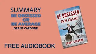 Summary of Be Obsessed or Be Average by Grant Cardone | Free Audiobook
