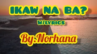 IKAW NA BA? W/LYRICS-NORHANA