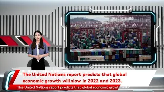 The United Nations report predicts that global economic growth will slow in 2022 and 2023