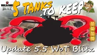 5 Tanks to Keep | Update 5.5 | WoT Blitz [2018]