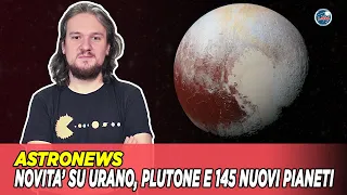 Novità su Urano, Plutone e 145 nuovi pianeti minori scoperti oltre Nettuno