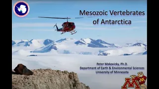 Mesozoic Vertebrates of Antarctica, Peter Makovicky, Ph.D., U. of MN