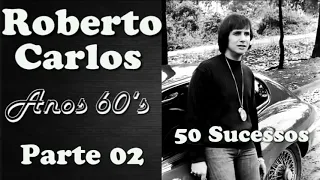 RobertoCarlos   Anos 60's    PARTE 02      50 Sucessos