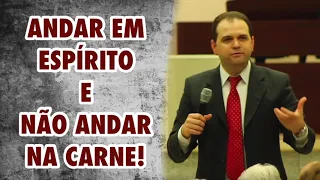 ANDAR EM ESPÍRITO, E NÃO VIVER NA CARNE! | PREGAÇÃO.