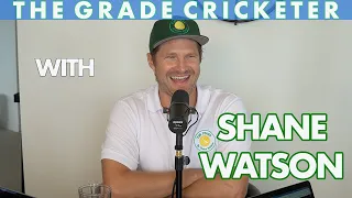 SHANE WATSON | The Grade Cricketer Podcast