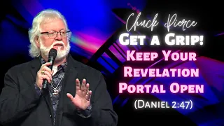 Chuck Pierce: Get a Grip! Keep Your Revelation Portal Open! (Daniel 2:47)