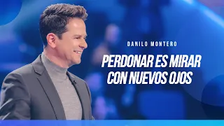 Perdonar es mirar con nuevos ojos - Danilo Montero | Prédicas Cristianas