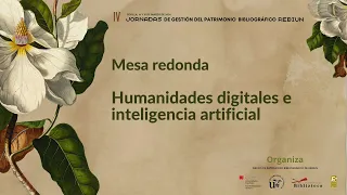 IV JPB REBIUN. Mesa redonda  Humanidades Digitales e Inteligencia Artificial