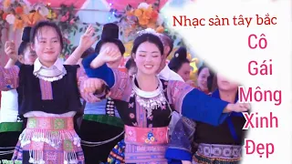 NHẠC SÀN TÂY BẮC MẾT CỚ CÔ GÁI HƠ MÔNG XINH ĐẸP