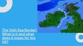 The 'Irish Sea Border': What is it and what does it mean for the UK?