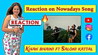 Reaction on Nowadays (official video) Khan Bhaini ft Saloni kattal | Latest Punjabi Song 2024