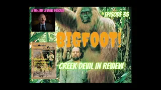 BIGFOOT! CREEK DEVIL IN REVIEW | Bigfoot and Bill Munns Part 2 | Episode 35