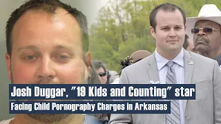 Josh Duggar, "19 Kids and Counting" star, facing child pornography charges in Arkansas