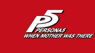 When Mother was There - Persona 5