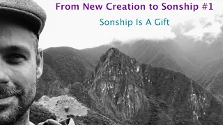 From New Creation to Sonship #1/4: Sonship is a Gift