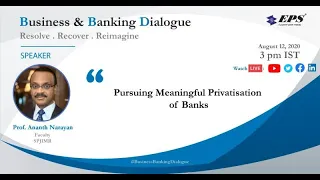 Pursuing Meaningful Privatisation of Banks | Prof Ananth Narayan |Business Banking Dialogue| 12 Aug