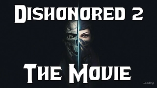 Dishonored 2 - The Movie
