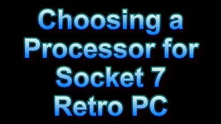 Choosing a Processor for Socket 7 Retro PC