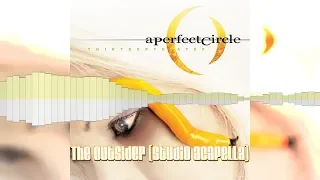 A perfect circle - The outsider (Studio Acapella) [HD]