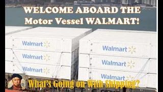 Welcome Aboard the Motor Vessel WALMART!  |  What's Going on With Shipping?