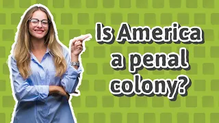 Is America a penal colony?