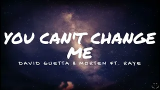 David Guetta & Morten - You Can't Change Me (Ft. Raye) (Lyrics)