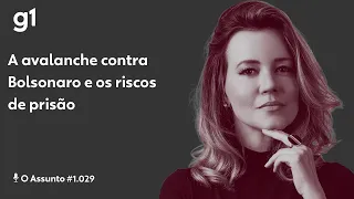 A avalanche contra Bolsonaro e os riscos de prisão I O ASSUNTO