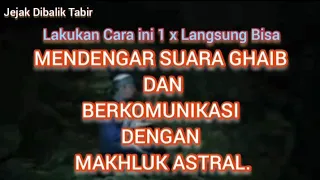 ILMU CARA MENDENGAR SUARA GHAIB/MAKHLUK ASTRAL, LAKUKAN 1 INI PASTI BISA DENGAR SUARA GHAIB.