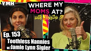 Ep. 153 Toothless Nannies w/ Jamie Lynn Sigler | Where My Moms At?