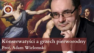 Grzech pierworodny w filozofii politycznej konserwatyzmu | prof. Adam Wielomski