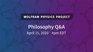 Wolfram Physics Project: Philosophical Implications & Q&A