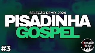 SELEÇÃO - PISADINHA GOSPEL 2024 | AS PISADINHAS MAIS TOCADAS #3