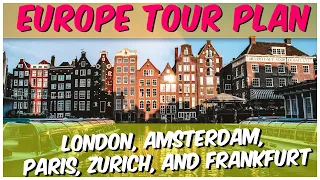 New 12-Day Europe Tour Plan | London, Paris, Amsterdam, Zurich and Frankfurt Tour With Budget