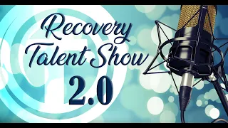 Recovery Talent Show 2.0