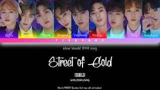 How Would BY9 sing Street of Gold by ZGIRLS | Color Coded Lyrics (Eng)