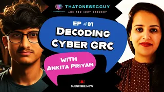 Deciphering Cyber Governance, Risk and Compliance with Ankita Priyam | ThatOneSecGuy's Podcast EP 01