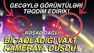 VİDEO GÖRÜNTÜLƏR YAYILDI ! Rəşad Dağlının İskəndəri öldürdüyü anın görüntələri ! son xeberler bugun!