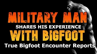 MILITARY MAN SHARES HIS EXPERIENCE WITH BIGFOOT AT FORT LEWIS   - True Bigfoot Encounter Reports