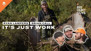 IT’S JUST WORK — Moose hunt recap w/ Ryan Lampers & Brian Call | Big Hunt Guys Podcast, Ep. 116