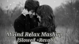 Maind Relax Mashup 🥰। [Slowed+ Revab]Lofi Song 🎶New Song 2024