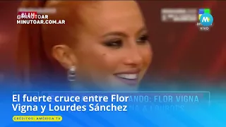 El fuerte cruce entre Flor Vigna y Lourdes Sánchez - Minuto Argentina